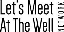Let's Meet at the Well Network